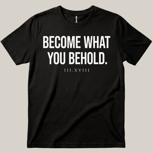 Become What You Behold.