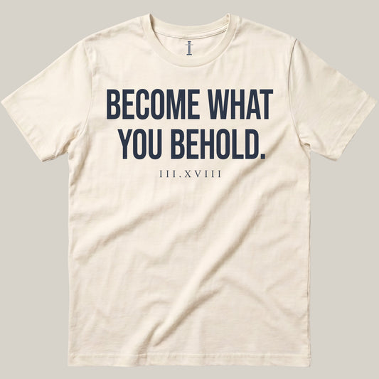 Become What You Behold.