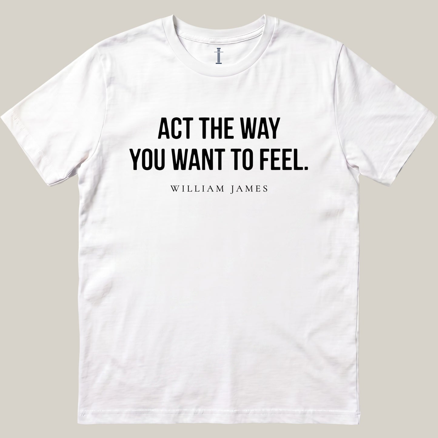 Act The Way You Want To Feel.