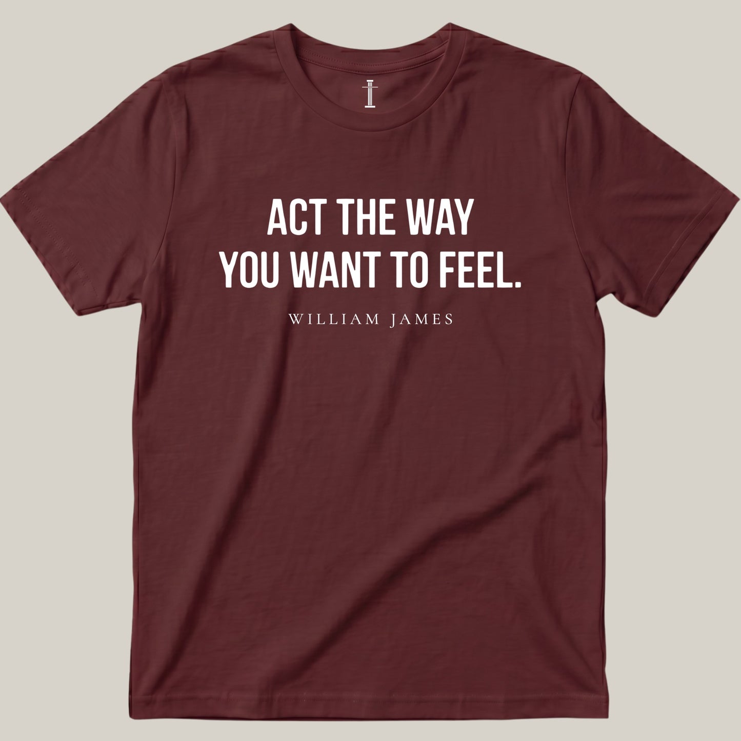 Act The Way You Want To Feel.