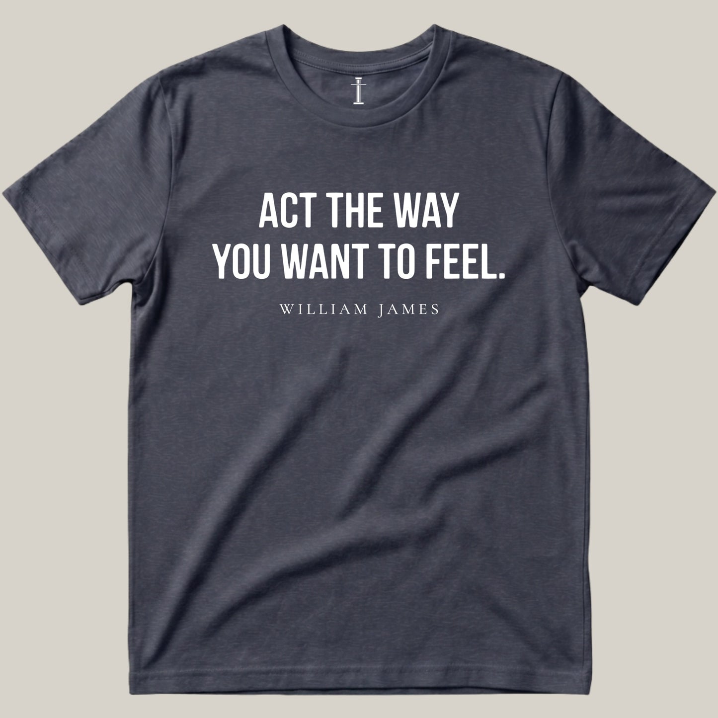 Act The Way You Want To Feel.