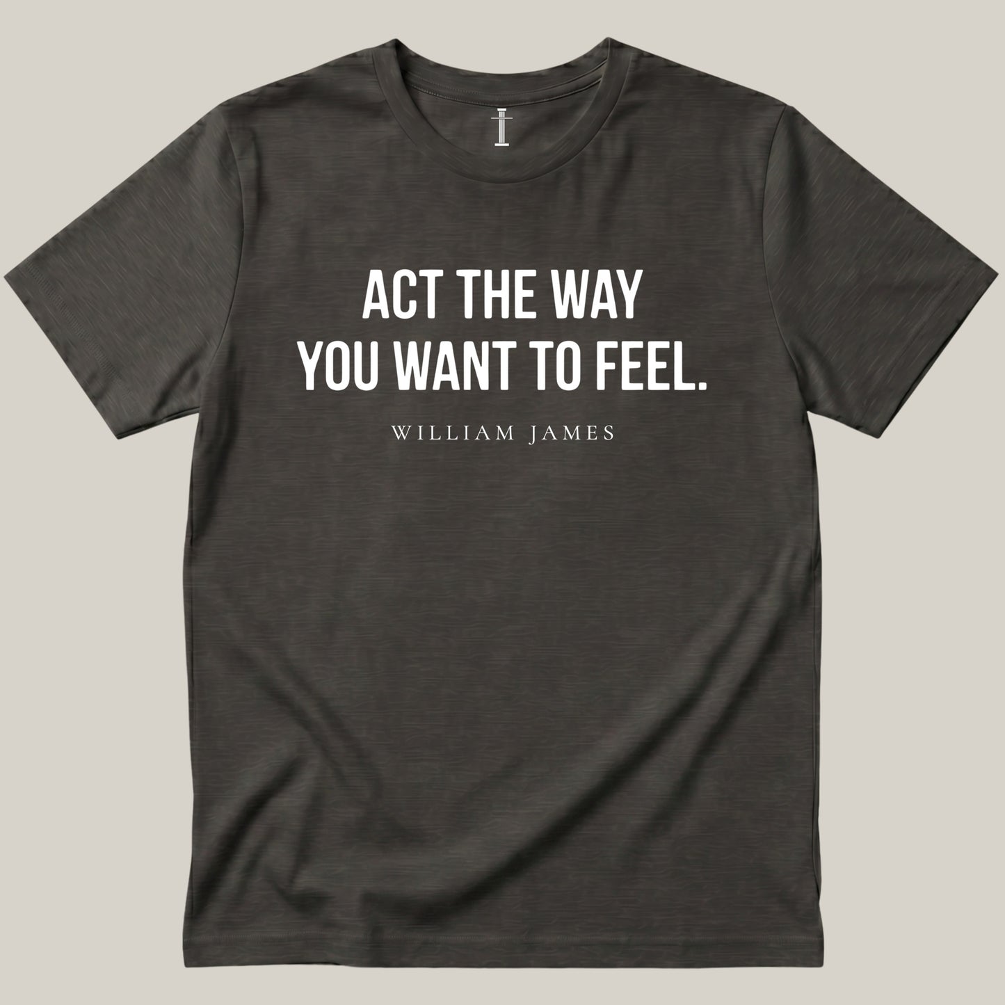 Act The Way You Want To Feel.