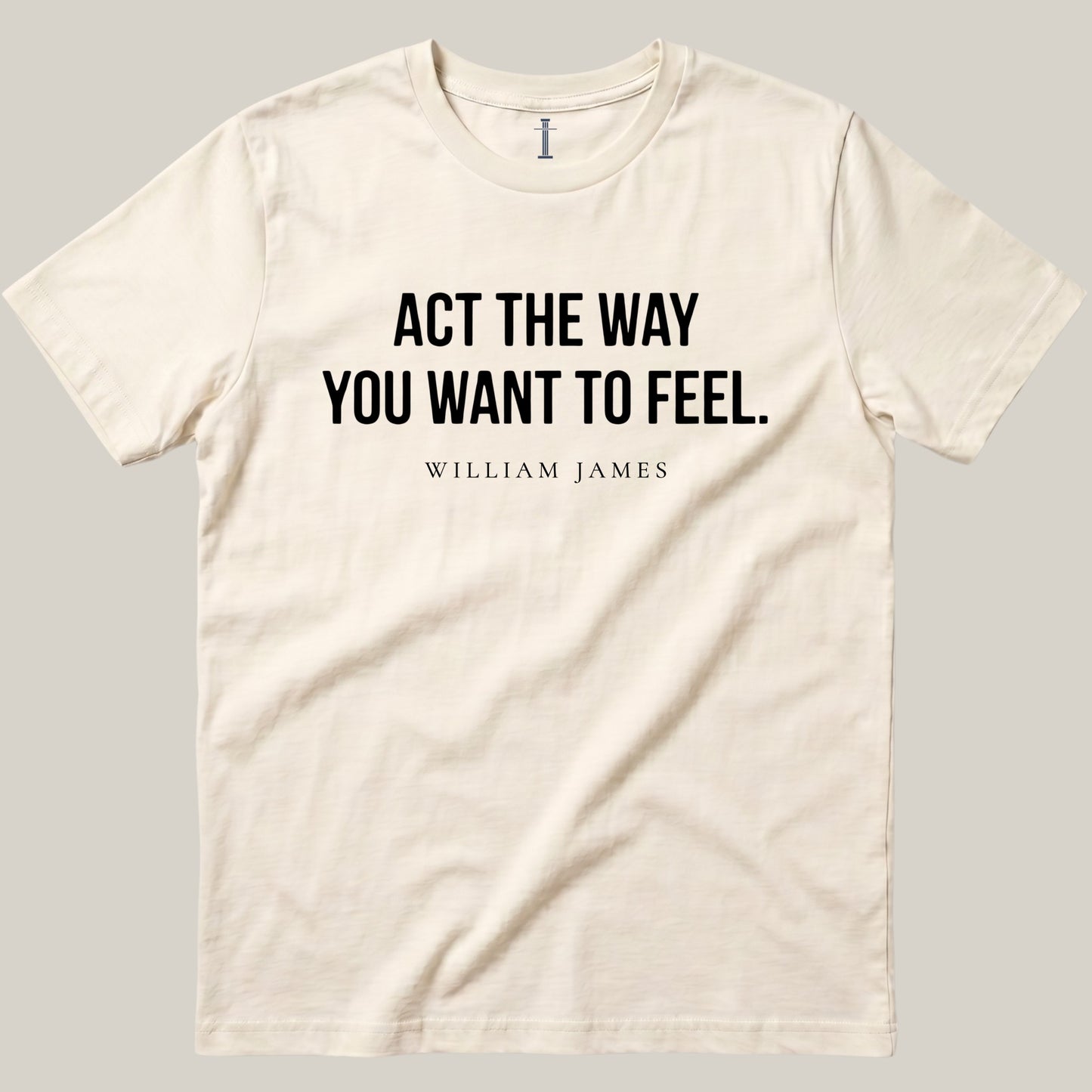 Act The Way You Want To Feel.