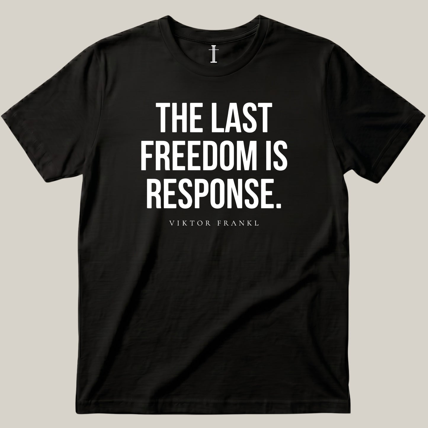 The Last Freedom Is Response.