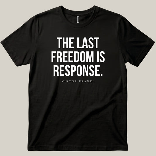The Last Freedom Is Response.
