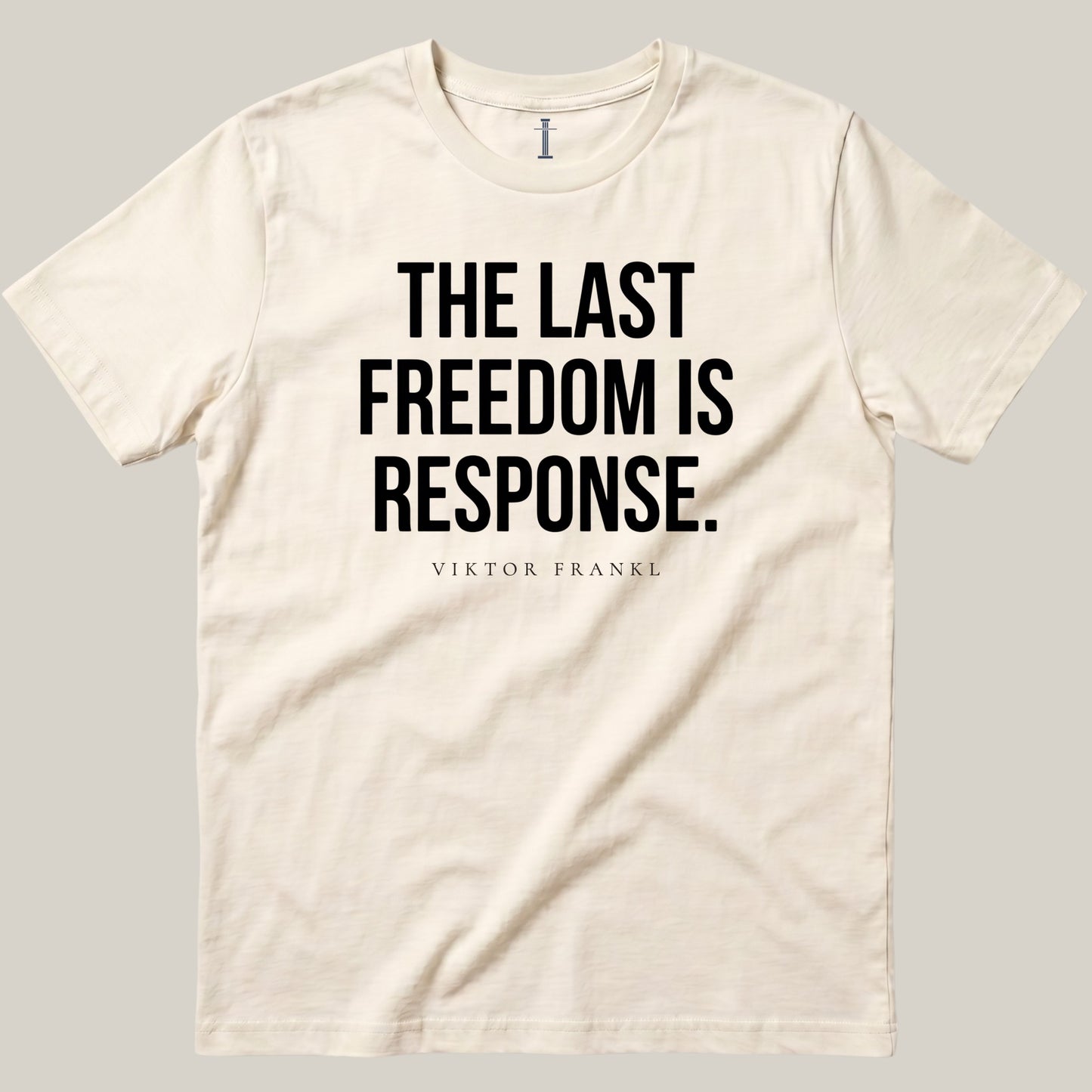 The Last Freedom Is Response.