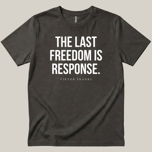 The Last Freedom Is Response.