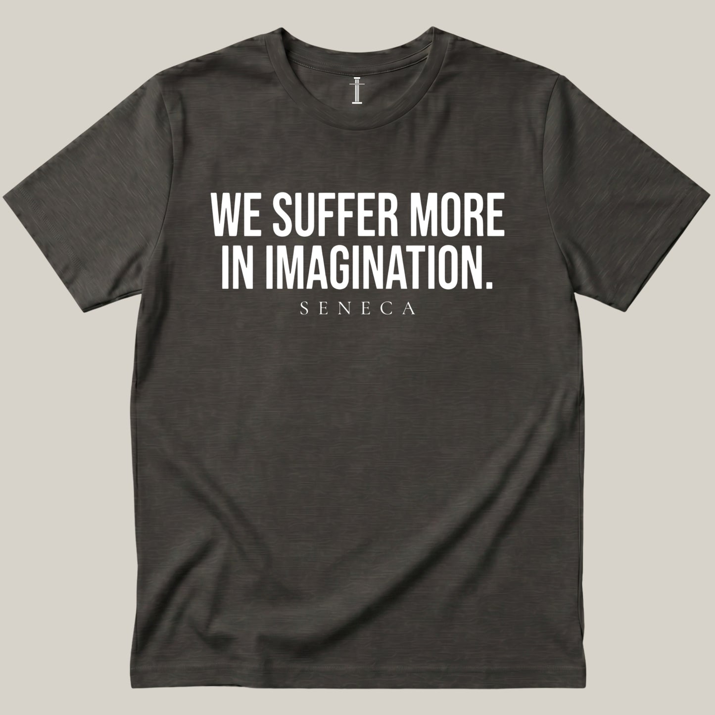 We Suffer More In Imagination.