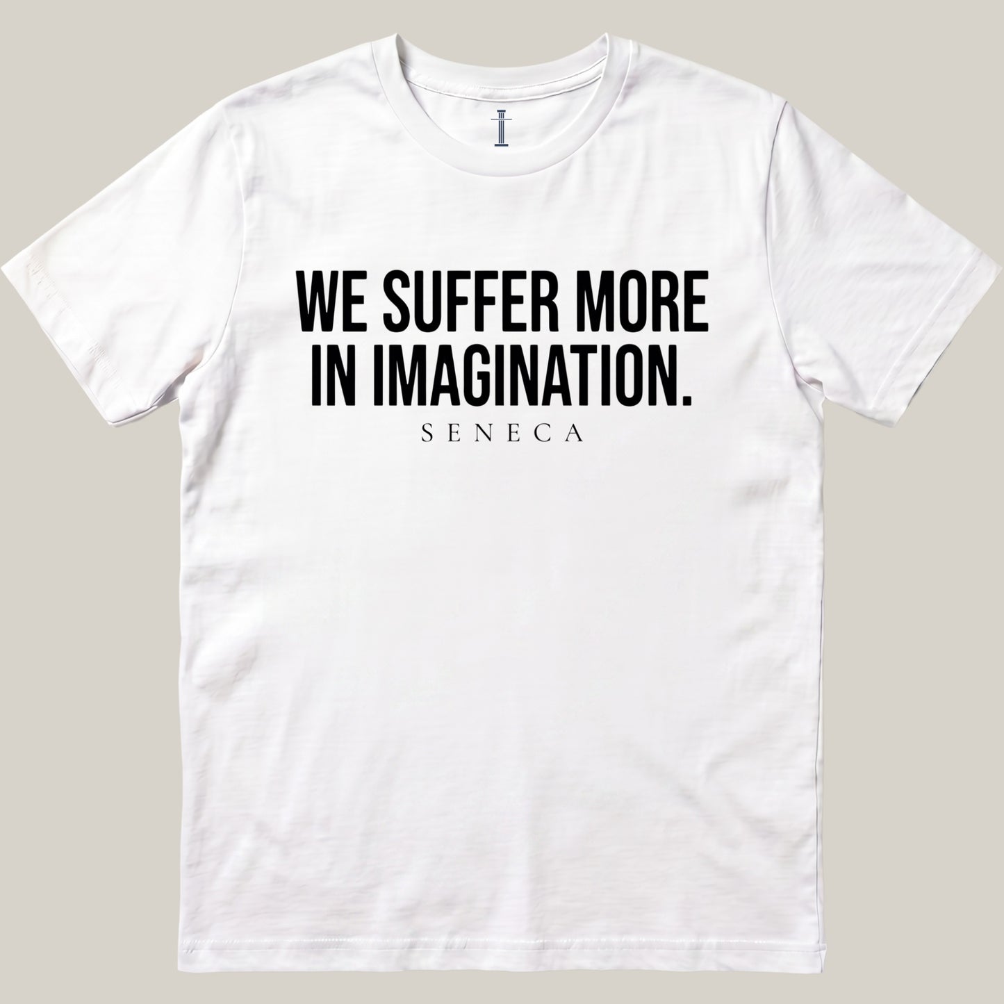 We Suffer More In Imagination.