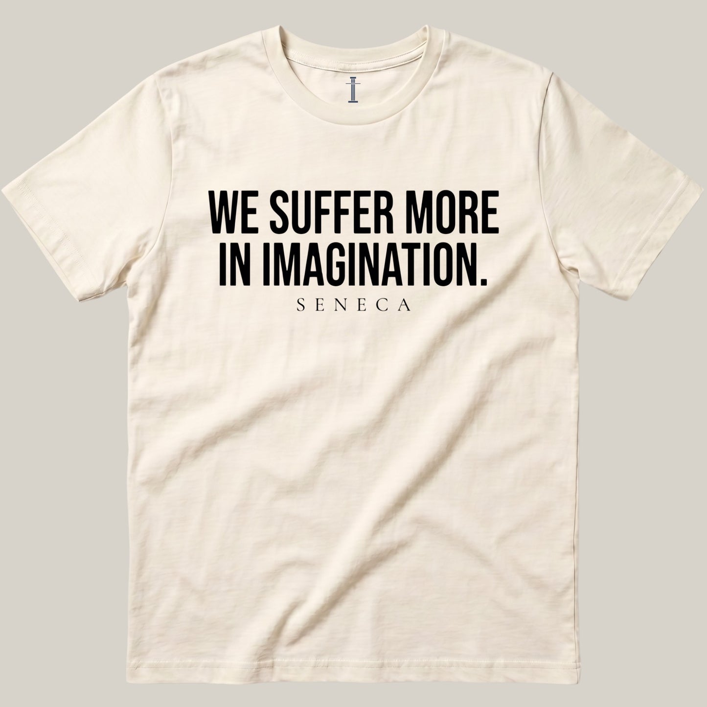 We Suffer More In Imagination.